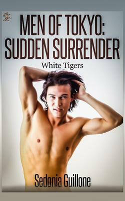 Men of Tokyo: Sudden Surrender: White Tigers, Book Two by Sedonia Guillone