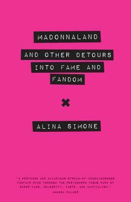 Madonnaland: And Other Detours Into Fame and Fandom by Alina Simone