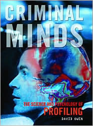 Criminal Minds - The Science and Psychology of Profiling by David L. Owen