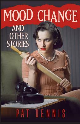 Mood Change and other stories by Pat Dennis