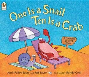 One Is a Snail, Ten Is a Crab: A Counting by Feet Book by Jeff Sayre, April Pulley Sayre, Randy Cecil