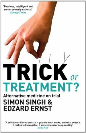 Trick or Treatment?: Alternative Medicine on Trial by Edzard Ernst, Simon Singh