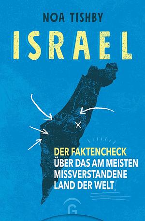 Israel: Der Faktencheck über das am meisten missverstandene Land der Welt by Noa Tishby, Thomas Görden