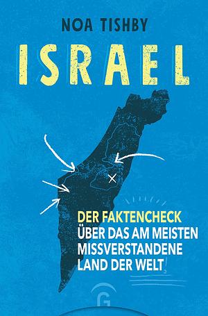 Israel: Der Faktencheck über das am meisten missverstandene Land der Welt by Thomas Görden, Noa Tishby