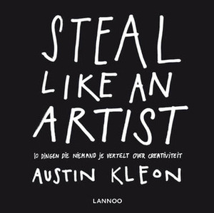 Steal like an artist: 10 dingen die niemand je vertelt over creativiteit by Austin Kleon, Fred Hendriks
