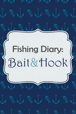 Fishing Diary: Bait & Hook by Chiquita Publishing