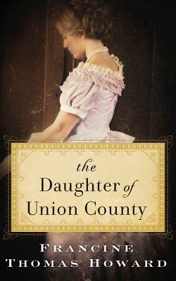 The Daughter of Union County by Francine Thomas Howard