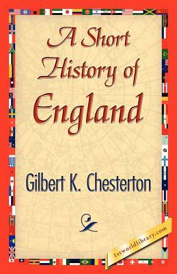 A Short History of England by G.K. Chesterton, G.K. Chesterton