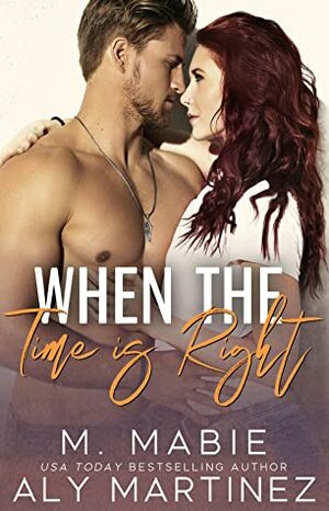 When the Time Is Right by M. Mabie, Aly Martinez