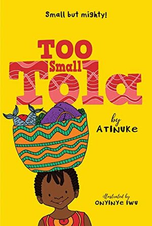 Too Small Tola by Onyinye Iwu, Atinuke
