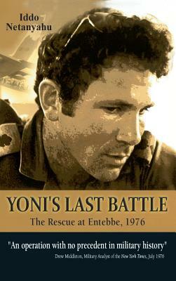 Yoni's Last Battle: The Rescue at Entebbe, 1976 by Iddo Netanyahu