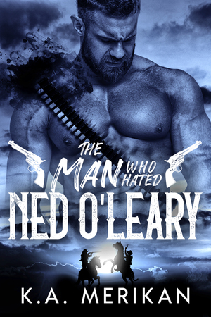 The Man Who Hated Ned O'Leary by K.A. Merikan