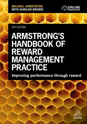 Armstrong's Handbook of Reward Management Practice: Improving Performance Through Reward by Michael Armstrong