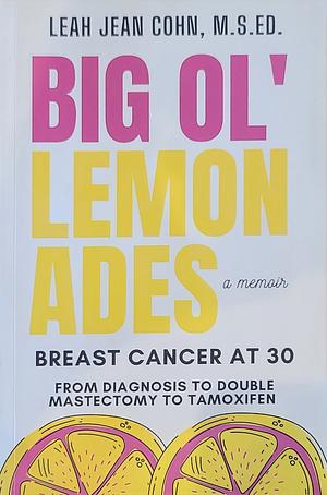 Big Ol' Lemonades: Breast Cancer at 30 by Leah Cohn