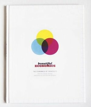 Beautiful Economics - How art, design, beauty and Unicorns will save the universe by John Foster, Howard Collinge