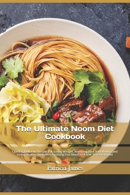 The Ultimate Noom Diet Cookbook: Quick & Delicious Recipes For Losing Weight, Resetting Your Metabolism and Living Healthy, Includes Everything You Ne by Patricia James