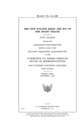 The new Walter Reed: are we on the right track? by Committee on Armed Services (house), United States House of Representatives, United State Congress