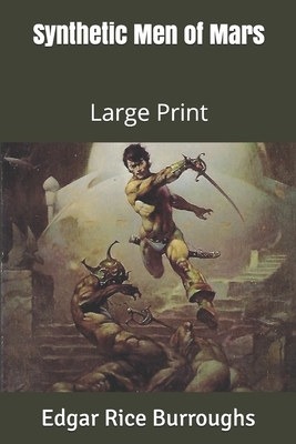 Synthetic Men of Mars: Large Print by Edgar Rice Burroughs