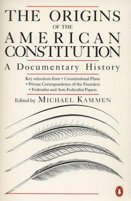 The Origins of the American Constitution: A Documentary History by Michael Kammen