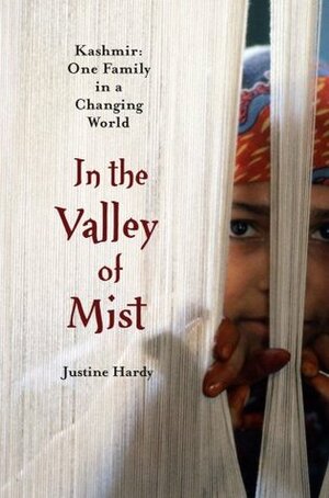 In the Valley of Mist: Kashmir: One Family in a Changing World by Justine Hardy