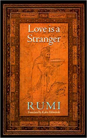Love Is a Stranger: Selected Lyric Poetry of Jelaluddin Rumi by Rumi
