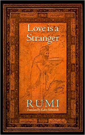 Love Is a Stranger: Selected Lyric Poetry of Jelaluddin Rumi by Rumi
