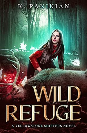 Wild Refuge: A Yellowstone Shifters Novel by K. Panikian