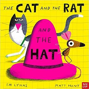 The Cat and the Rat and the Hat by Em Lynas, Matt Hunt