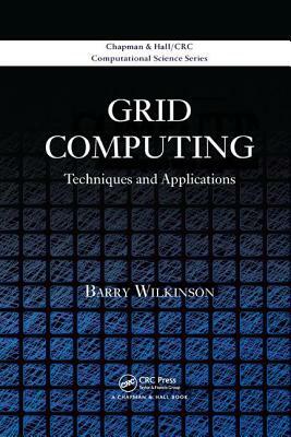 Grid Computing: Techniques and Applications by Barry Wilkinson