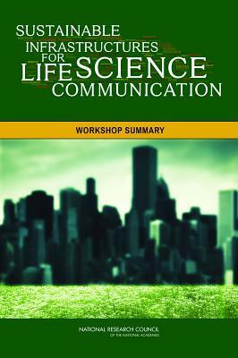 Sustainable Infrastructures for Life Science Communication: Workshop Summary by Board on Science Education, Division of Behavioral and Social Scienc, National Research Council