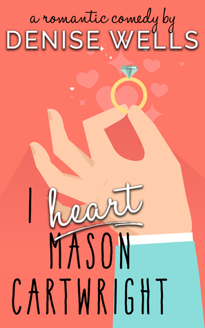 I Heart Mason Cartwright by Denise Wells
