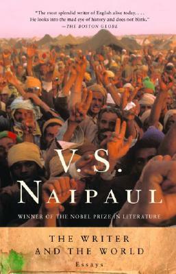 The Writer and the World: Essays by V.S. Naipaul