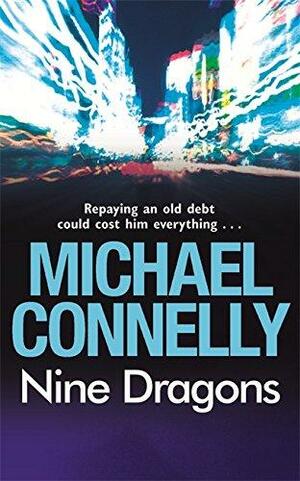 Nine Dragons by Michael Connelly