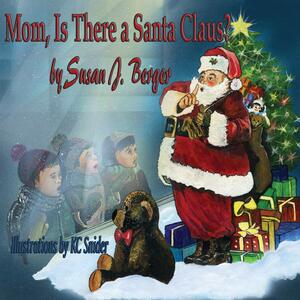 Mom, Is There a Santa Claus? by Susan J. Berger