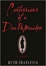 Confessions of a Deathmaiden by Ruth Francisco