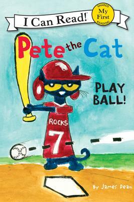 Pete the Cat: Play Ball! by Kimberly Dean, James Dean