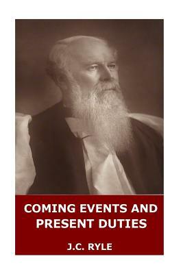 Coming Events and Present Duties by J.C. Ryle