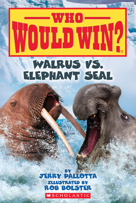 Walrus vs. Elephant Seal (Who Would Win?), Volume 25 by Jerry Pallotta