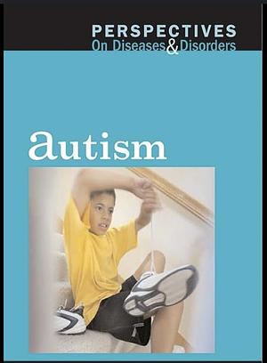 Perspectives on Diseases & Disorders : Autism by 