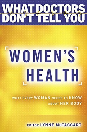 Women's Health: What Every Woman Needs to Know about Her Body by Lynne McTaggart