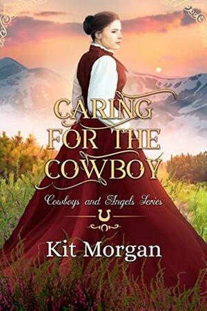 Caring for the Cowboy by Kit Morgan