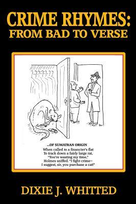Crime Rhymes: From Bad to Verse by Dixie J. Whitted