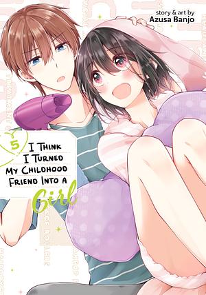 I Think I Turned My Childhood Friend Into a Girl, Vol. 5 by Azusa Banjo