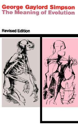 The Meaning of Evolution: A Study of the History of Life and of Its Significance for Man, Revised Edition by George Gaylord Simpson