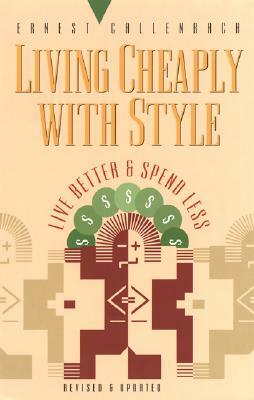 Living Cheaply with Style: Live Better and Spend Less by Ernest Callenbach