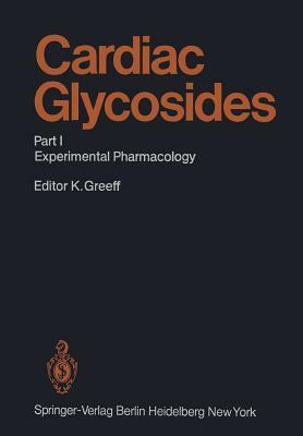 Cardiac Glycosides: Part I: Experimental Pharmacology by Kurt Greeff