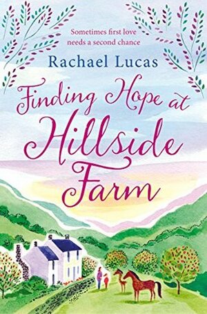 Finding Hope at Hillside Farm: The Heartwarming Feel-Good Story from the Author of Sealed With a Kiss by Rachael Lucas