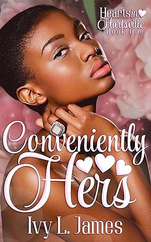 Conveniently Hers: A Hearts in Hartsville Novel by Ivy L. James