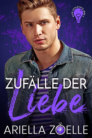 Zufälle Der Liebe: Gute Schlechte Idee #5 by Ariella Zoelle