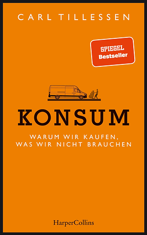 Konsum - Warum wir kaufen, was wir nicht brauchen by Carl Tillessen